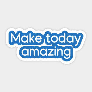 Make today amazing White Sticker